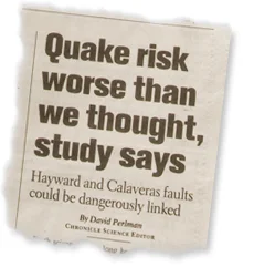Quake risk worse than we thought, Hayward and Calaveras faults could be dangerously linked. Recent study in newspaper clipping.